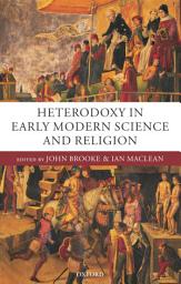 Icon image Heterodoxy in Early Modern Science and Religion