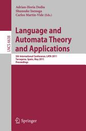 Icon image Language and Automata Theory and Applications: 5th International Conference, LATA 2011, Tarragona, Spain, May 26-31, 2011