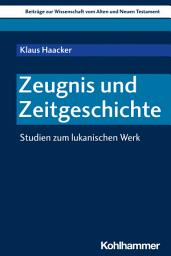 Icon image Zeugnis und Zeitgeschichte: Studien zum lukanischen Werk