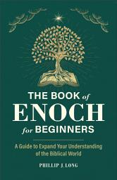 Icon image The Book of Enoch for Beginners: A Guide to Expand Your Understanding of the Biblical World