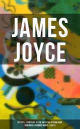 Icon image JAMES JOYCE: Ulysses, A Portrait of the Artist as a Young Man, Dubliners, Chamber Music & Exiles