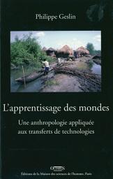 Icon image L'apprentissage des mondes: Une anthropologie appliquée aux transferts de technologies