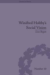 Icon image Winifred Holtby's Social Vision: 'Members One of Another'