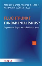 Icon image Fluchtpunkt Fundamentalismus?: Gegenwartsdiagnosen katholischer Moral