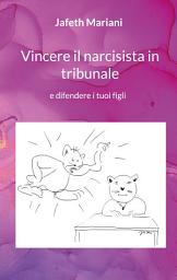 Icon image Vincere il narcisista in tribunale: e difendere i tuoi figli