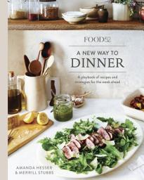 Icon image Food52 A New Way to Dinner: A Playbook of Recipes and Strategies for the Week Ahead [A Cookbook]