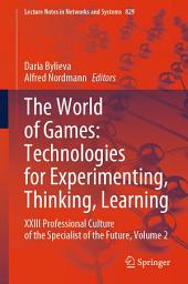 Icon image The World of Games: Technologies for Experimenting, Thinking, Learning: XXIII Professional Culture of the Specialist of the Future, Volume 2