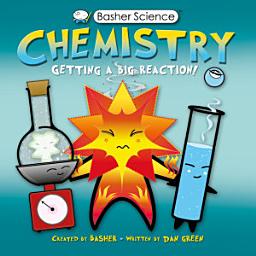 Icon image Basher Science: Chemistry: Getting a Big Reaction