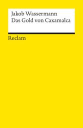 Icon image Das Gold von Caxamalca. Erzählung: Wassermann, Jakob – Deutsch-Lektüre, Deutsche Klassiker der Literatur – 6900