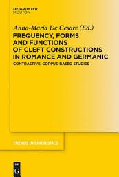 Icon image Frequency, Forms and Functions of Cleft Constructions in Romance and Germanic: Contrastive, Corpus-Based Studies