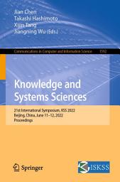 Icon image Knowledge and Systems Sciences: 21st International Symposium, KSS 2022, Beijing, China, June 11–12, 2022, Proceedings