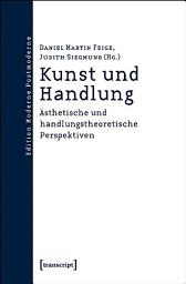 Icon image Kunst und Handlung: Ästhetische und handlungstheoretische Perspektiven