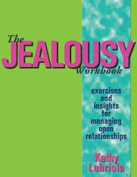 Icon image The Jealousy Workbook: Exercises and Insights for Managing Open Relationships