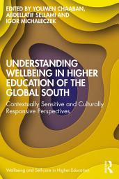 Icon image Understanding Wellbeing in Higher Education of the Global South: Contextually Sensitive and Culturally Responsive Perspectives