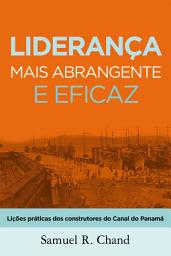 Icon image Liderança mais abrangente e eficaz: Lições práticas dos construtores do Canal do Panamá