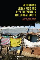 Icon image Rethinking Urban Risk and Resettlement in the Global South