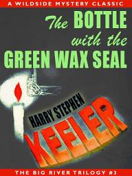 Icon image The Bottle with the Green Wax Seal: Big River Trilogy #3