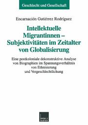 Icon image Intellektuelle Migrantinnen — Subjektivitäten im Zeitalter von Globalisierung: Eine postkoloniale dekonstruktive Analyse von Biographien im Spannungsverhältnis von Ethnisierung und Vergeschlechtlichung