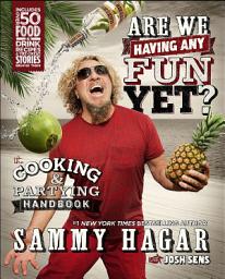 Icon image Are We Having Any Fun Yet?: The Cooking & Partying Handbook