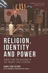 Icon image Religion, Identity and Power: Turkey and the Balkans in the Twenty-First Century