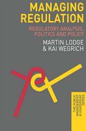 Icon image Managing Regulation: Regulatory Analysis, Politics and Policy