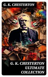 Icon image G. K. CHESTERTON Ultimate Collection: 200+ Novels, Historical Works, Theological Books, Essays, Short Stories, Plays & Poems