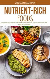 Icon image Nutrient-Rich Foods: Empowering Yourself with Plant-Based Nutrition, Herbal Remedies, and Lifestyle Strategies