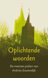 Icon image Oplichtende woorden: De mooiste preken van Andries Zoutendijk