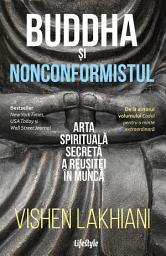 Icon image Buddha și nonconformistul: Arta spirituală secretă a reușitei în muncă