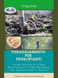 Icon image Foraggiamento per principianti: Guida pratica su come riconoscere il cibo selvatico per sopravvivere in natura