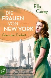 Icon image Die Frauen von New York - Glanz der Freiheit: Roman