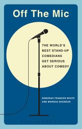 Icon image Off the Mic: The World's Best Stand-Up Comedians Get Serious About Comedy