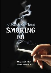 Icon image Smoking 101, 2nd Edition: An Overview for Teens, Edition 2