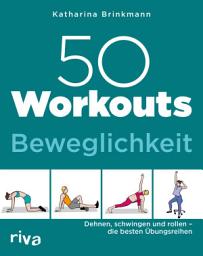 Icon image 50 Workouts – Beweglichkeit: Dehnen, schwingen und rollen – die besten Übungsreihen