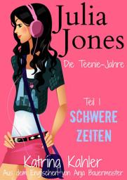 Icon image Julia Jones - Die Teenie-Jahre - Teil 1: Schwere Zeiten