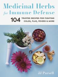 Icon image Medicinal Herbs for Immune Defense: 104 Trusted Recipes for Fighting Colds, Flus, Fevers, and More