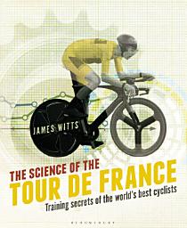 Icon image The Science of the Tour de France: Training secrets of the world’s best cyclists