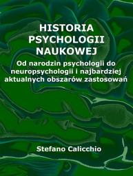 Icon image Historia psychologii naukowej: Od narodzin psychologii do neuropsychologii i najbardziej aktualnych obszarów zastosowań