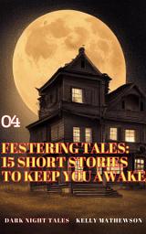 Icon image Festering Tales: 15 Short Stories To Keep You Awake