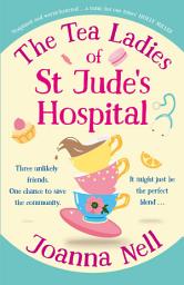 Icon image The Tea Ladies of St Jude's Hospital: A completely uplifting and hilarious novel of friendship and community spirit to warm your heart