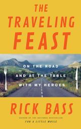 Icon image The Traveling Feast: On the Road and at the Table with My Heroes