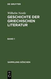 Icon image Wilhelm Nestle: Geschichte der griechischen Literatur. Band 1