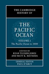 Icon image The Cambridge History of the Pacific Ocean: Volume 1, The Pacific Ocean to 1800