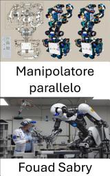 Icon image Manipolatore parallelo: Progettazione e applicazioni per sistemi robotici avanzati