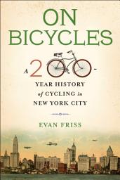 Icon image On Bicycles: A 200-Year History of Cycling in New York City