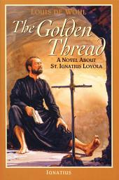 Icon image The Golden Thread: A Novel about St. Ignatius Loyola