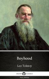 Icon image Boyhood by Leo Tolstoy - Delphi Classics (Illustrated)