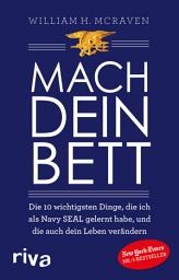 Icon image Mach dein Bett: Die 10 wichtigsten Dinge, die ich als Navy SEAL gelernt habe und die auch dein Leben verändern