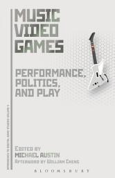 Icon image Music Video Games: Performance, Politics, and Play