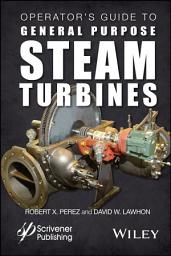 Icon image Operator's Guide to General Purpose Steam Turbines: An Overview of Operating Principles, Construction, Best Practices, and Troubleshooting